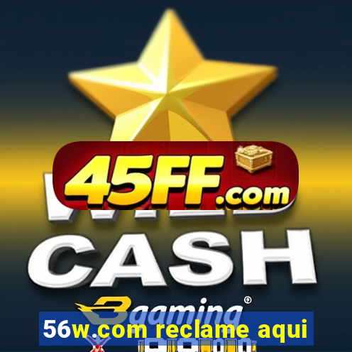 56w.com reclame aqui